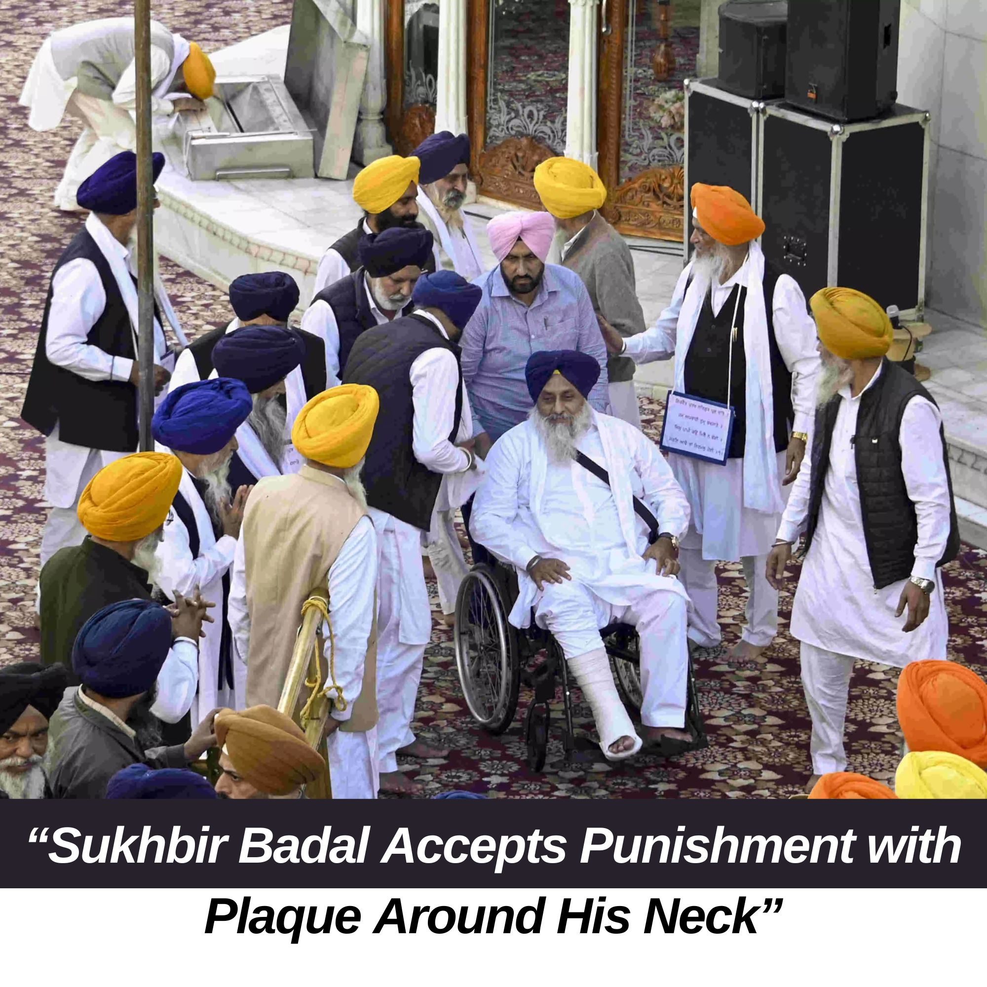 Sukhbir Badal Begins Religious Punishment at Golden Temple with Public Apology